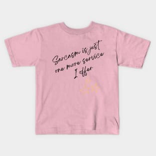 Sarcasm is just one more service I offer Kids T-Shirt